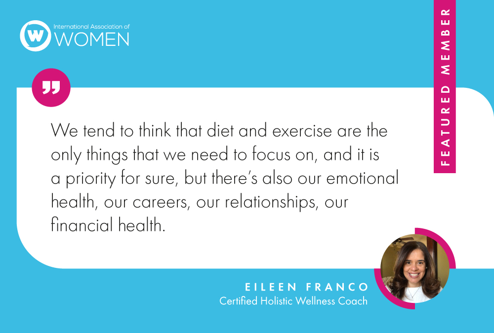 headshot of Eileen Franco with quote "We tend to think that diet and exercise are the only things that we need to focus on, and it is a priority for sure, but there's also our emotional health, our careers, our relationships, our financial health