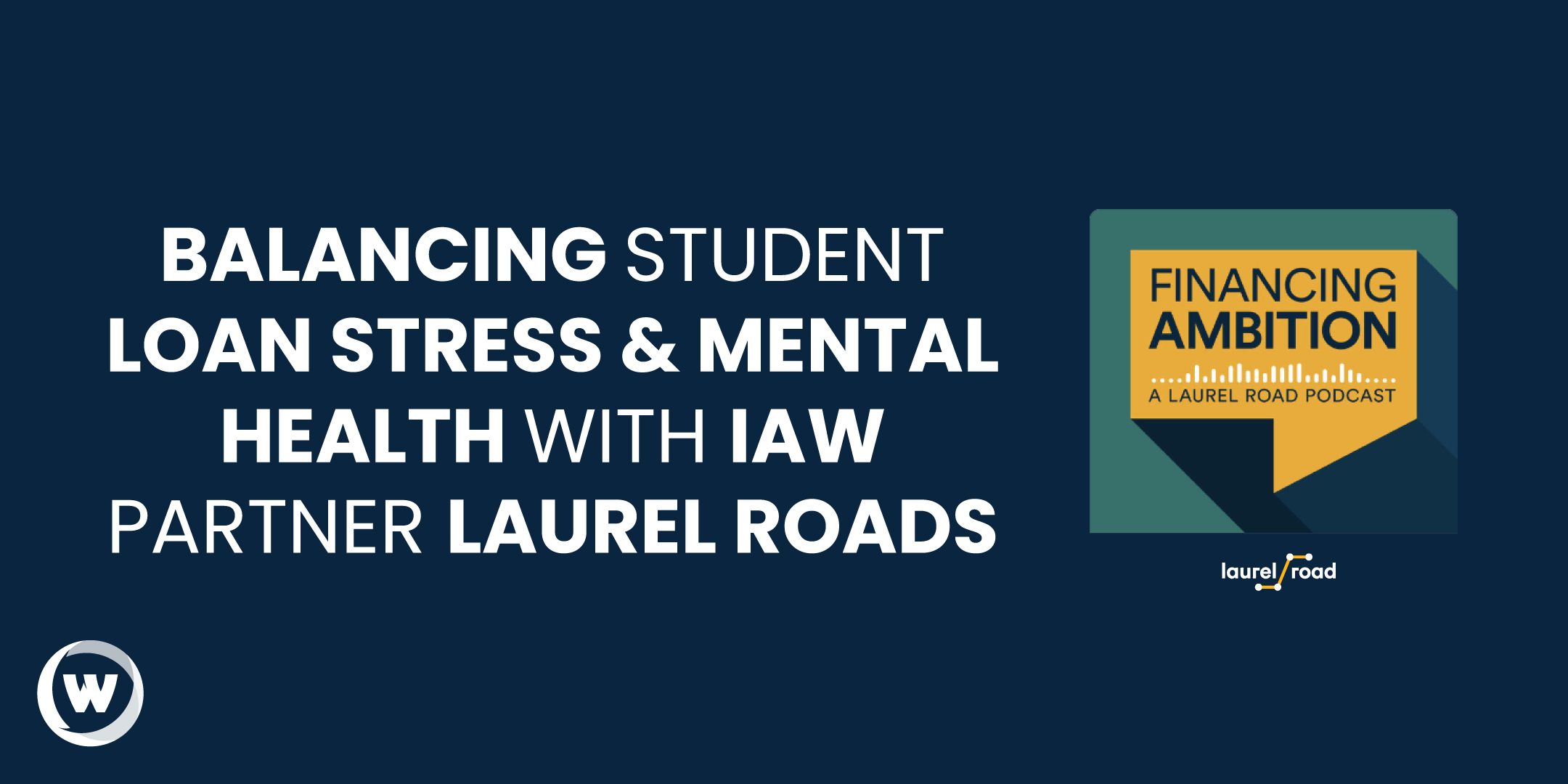 Balancing Student Loan Stress & Mental Health with IAW Partner Laurel Roads