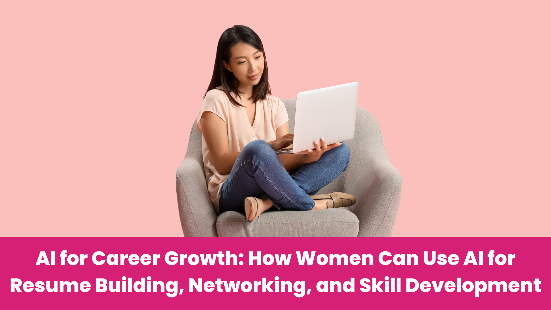 AI for Career Growth: How Women Can Use AI for Resume Building, Networking, and Skill Development