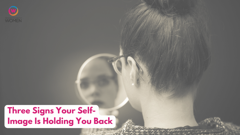 Three Signs Your Self-Image Is Holding You Back