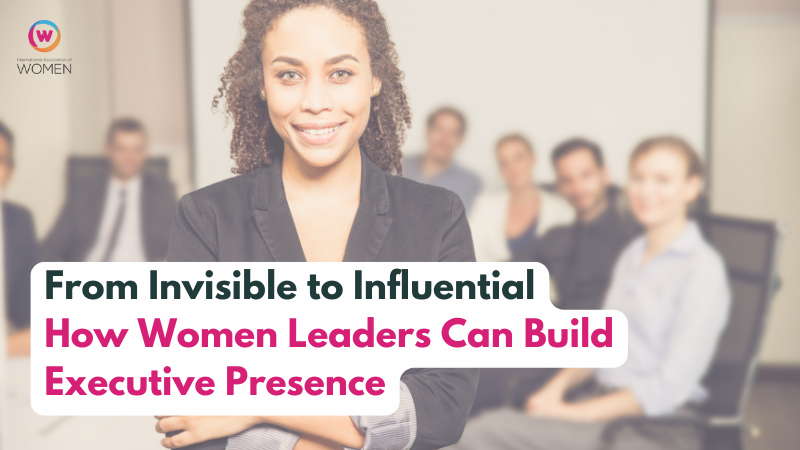 From Invisible to Influential: How Women Leaders Can Build Executive Presence