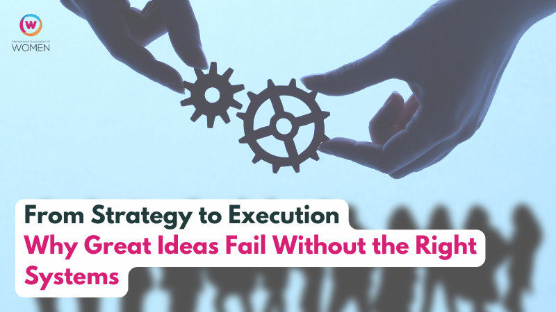 From Strategy to Execution: Why Great Ideas Fail Without the Right Systems