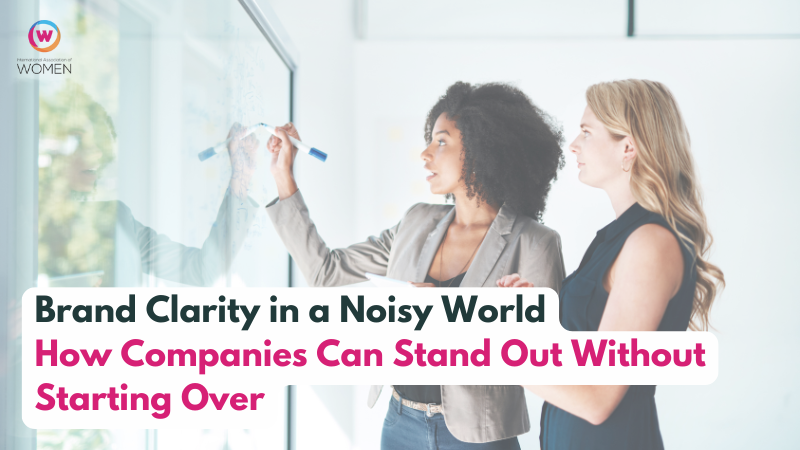 Brand Clarity in a Noisy World: How Companies Can Stand Out Without Starting Over