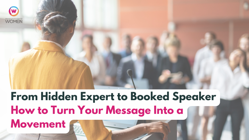From Hidden Expert to Booked Speaker: How to Turn Your Message Into a Movement