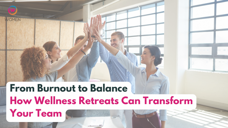 From Burnout to Balance: How Wellness Retreats Can Transform Your Team
