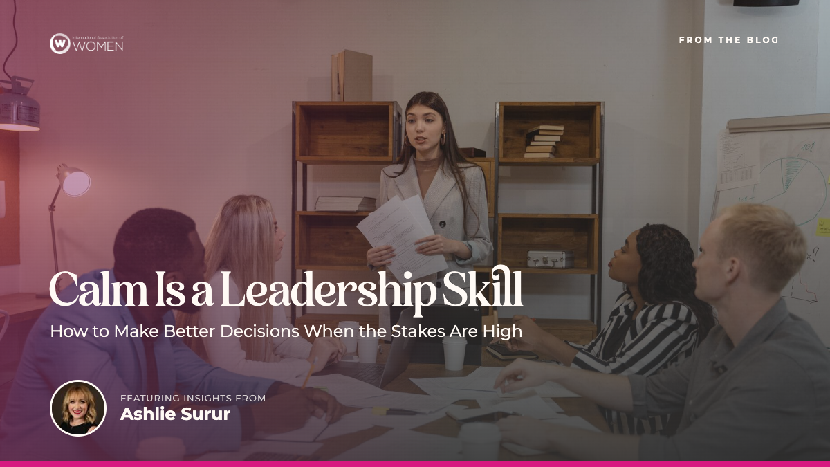 Calm Is a Leadership Skill: How to Make Better Decisions When the Stakes Are High